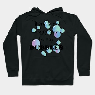 There Is No Angry Way to Say Bubbles Hoodie